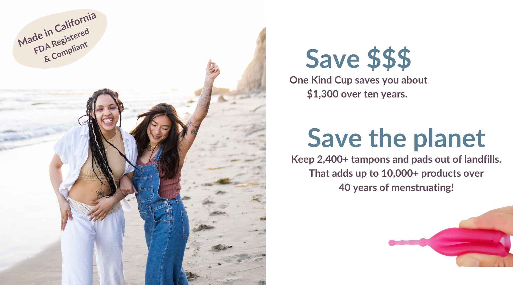 Made in California FDA registered and compliant Save Money and the planet with Kind Cup menstrual cup